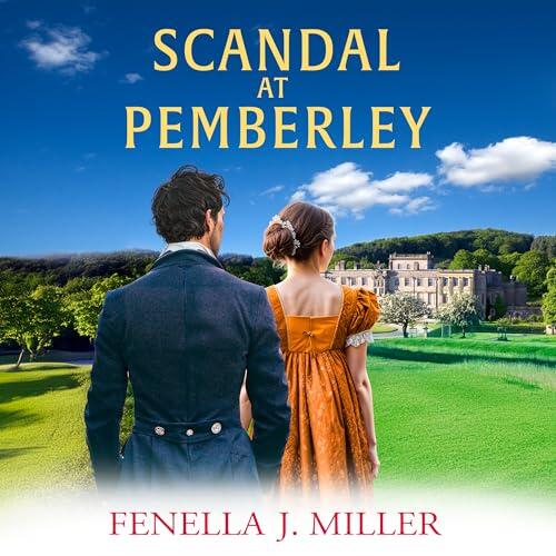 Scandal at Pemberley: Return to the magic of Austen! A charming Regency Romance from Fenella J. Miller