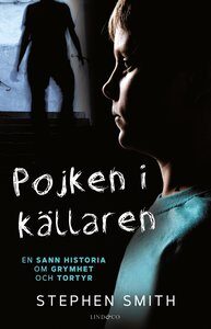Pojken i källaren: En sann historia om grymhet och tortyr