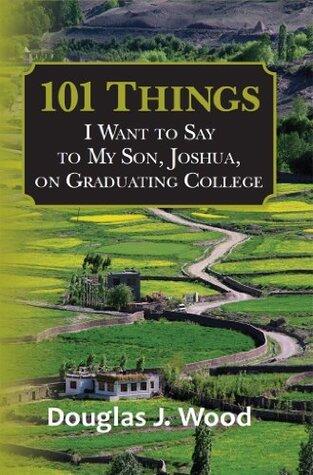 101 Things I Want to Say to My Son, Joshua, on Graduating College
