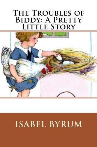 The Troubles of Biddy: A Pretty Little Story