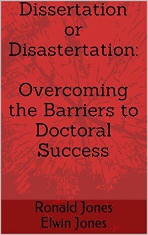 Dissertation or Disastertation: Overcoming the Barriers to Doctoral Success