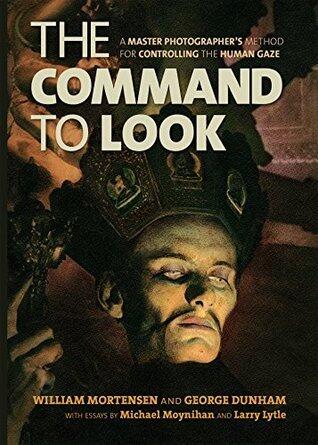 The Command to Look: A Master Photographer s Method for Controlling the Human Gaze