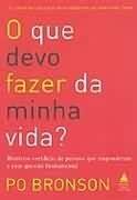O que devo fazer da minha vida?: historias veridicas de pessoas que responderam a essa questao fundamental