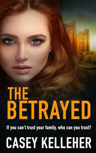 The Betrayed: A shocking, gritty thriller that will hook you from the first page (Byrne Family trilogy Book 1)