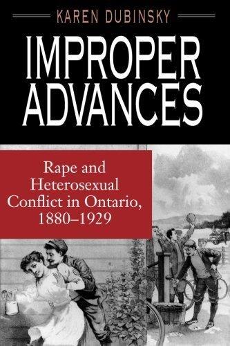 Improper Advances: Rape and Heterosexual Conflict in Ontario, 1880-1929 (The Chicago Series on Sexuality, History, and Society)