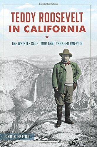 Teddy Roosevelt in California: The Whistle Stop Tour That Changed America