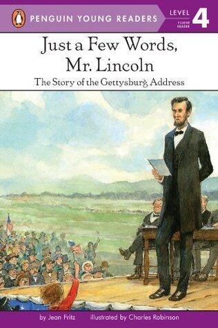 Just a Few Words, Mr. Lincoln: The Story of the Gettysburg Address