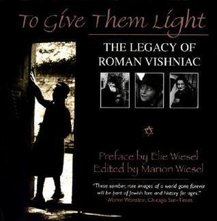 TO GIVE THEM LIGHT: The Legacy of Roman Vishniac