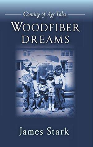 Woodfiber Dreams: Coming of Age Tales