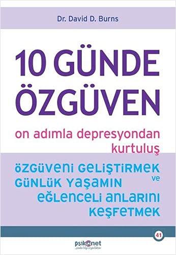 10 Günde Özgüven - On Adimla Depresyondan Kurtulus: Özgüveni Gelistirmek ve Günlük Yasamin Eglenceli Anlarini Kesfetmek