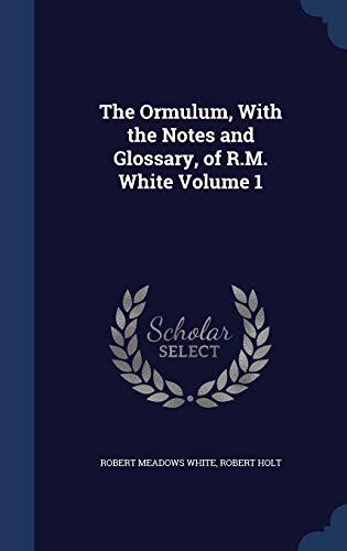 The Ormulum, With the Notes and Glossary, of R.M. White; Volume 1