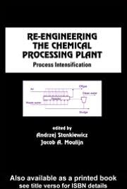 Re-Engineering the Chemical Processing Plant: Process Intensification