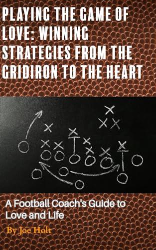 "Playing the Game of Love": "Winning Strategies from the Gridiron to the Heart"