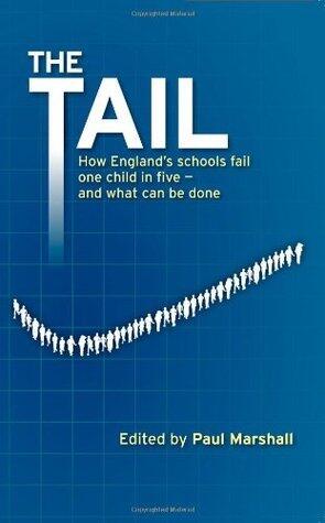 The Tail: How England's Schools Fail One Child in Five - And What Can Be Done
