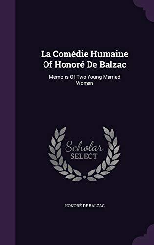 Memoirs Of Two Young Married Women: La Comedie Humaine of Honoré de Balzac