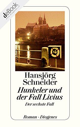 Hunkeler und der Fall Livius: Hunkelers sechster Fall (Kommissär Hunkeler 6)