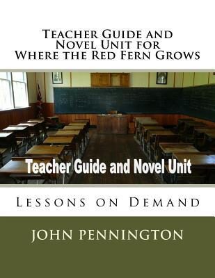 Teacher Guide and Novel Unit for Where the Red Fern Grows: Lessons on Demand