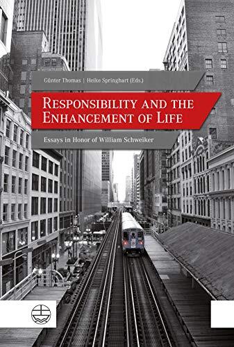 Responsibility and the Enhancement of Life: Essays in Honor of William Schweiker