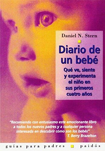 Diario de un bebé: Qué ve, siente y experimenta el niño en sus primeros cuatro años (Guias Para Padres / Parent's Guide)