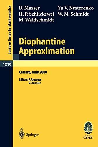 Diophantine Approximation: Lectures Given at the C.I.M.E. Summer School Held in Cetraro, Italy, June 28-July 6, 2000 (Lecture Notes in Mathematics)