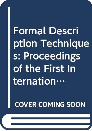 Formal Description Techniques: Proceedings of the First International Conference on Formal Description Techniques Stirling, Scotland, 6-9 September,