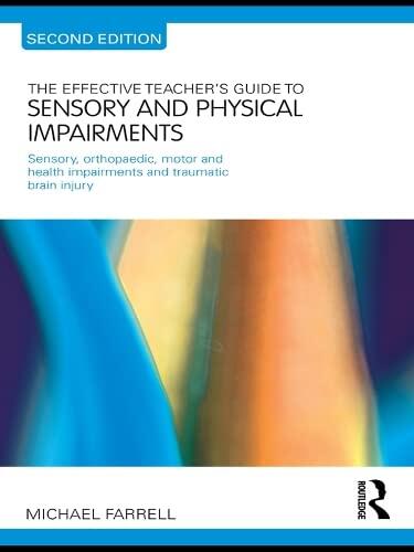 The Effective Teacher's Guide to Sensory and Physical Impairments: Sensory, Orthopaedic, Motor and Health Impairments, and Traumatic Brain Injury