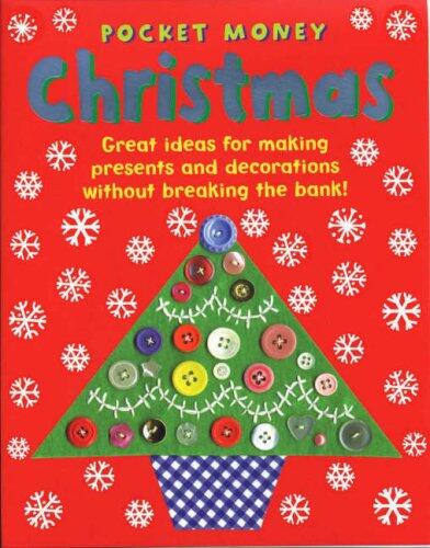 Pocket Money Christmas: Great Ideas for Making Presents and Decorations without Breaking the Bank!