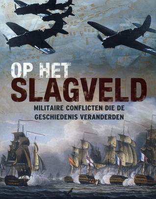 Op het slagveld: Militaire conflicten die de geschiedenis veranderden