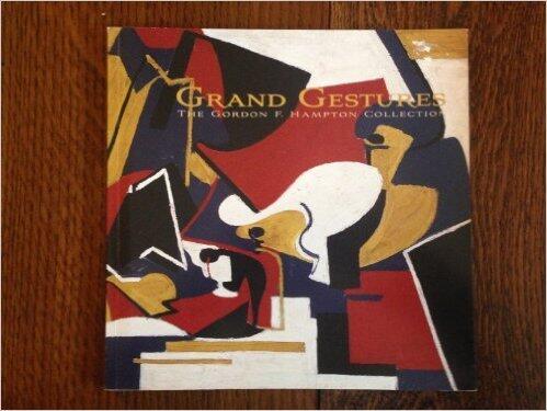 Grand Gestures - The Gordon F. Hampton Collection