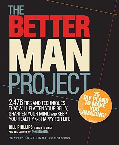 The Better Man Project: 2,476 tips and techniques that will flatten your belly, sharpen your mind, and keep you healthy and happy for life!