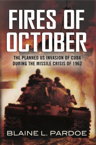 The Fires of October: The Planned US Invasion of Cuba During the Missile Crisis of 1962