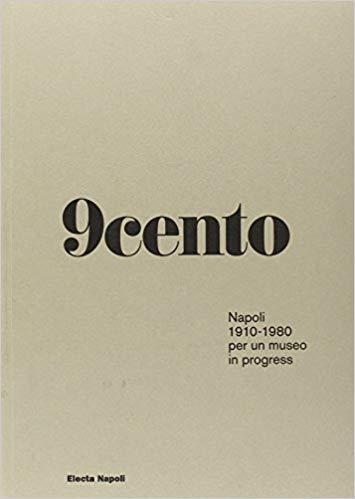 Noveacento: Napoli 1910-1980 Per Un Museo in Progress