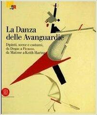 La Danza delle Avanguardie. Dipinti, scene e costumi, da Degas a Picasso, da Matisse a Keith Haring