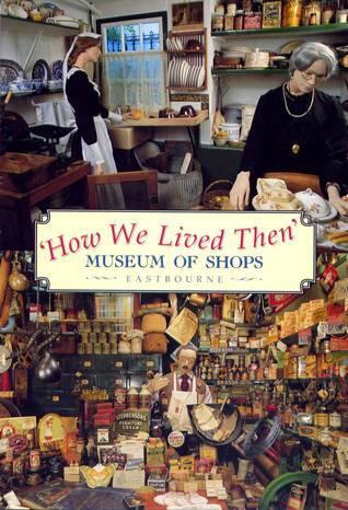 'How We Lived Then' Museum of Shops