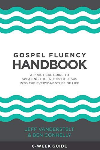 Gospel Fluency Handbook: A Practical Guide to Speaking the Truths of Jesus into the Everyday Stuff of Life