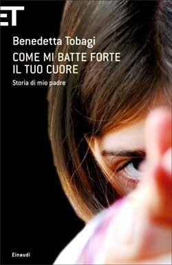 Come mi batte forte il tuo cuore: Storia di mio padre