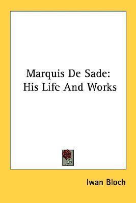 Marquis De Sade: His Life And Works