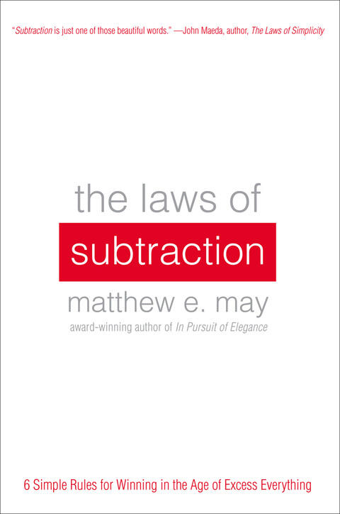 The Laws of Subtraction (6 Simple Rules for Winning in the Age of Excess Everything)