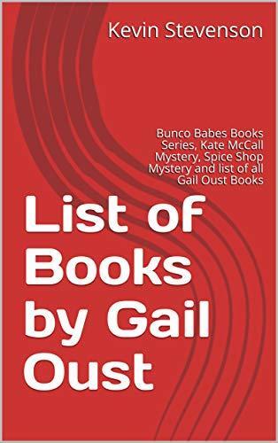 List of Books by Gail Oust: Bunco Babes Books Series, Kate McCall Mystery, Spice Shop Mystery and List of All Gail Oust Books