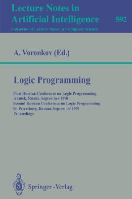 Logic Programming: First Russian Conference on Logic Programming, Irkutsk, Russia, September 14-18, 1990. Second Russian Conference on Logic Programming Lecture Notes in Artificial Intelligence 592