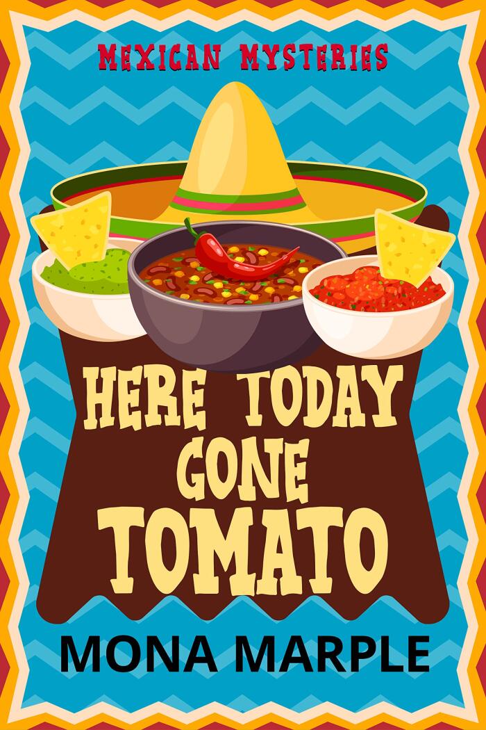 Here Today Gone Tomato: Mexican Mysteries Cozy Mystery Book 2