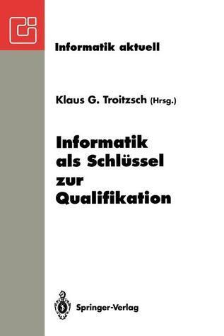 Informatik als Schlüssel zur Qualifikation: GI-Fachtagung "Informatik und Schule 1993" Koblenz, 11.-13. Oktober 1993 (Informatik aktuell)