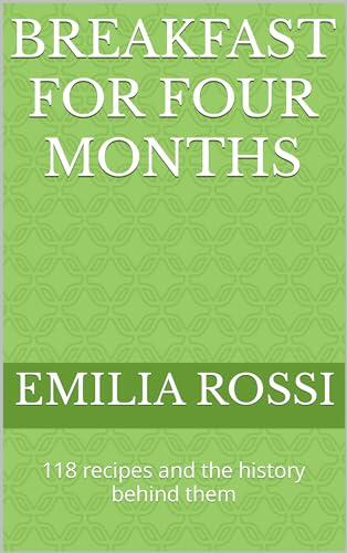 Breakfast for Four Months: 118 recipes and the history behind them