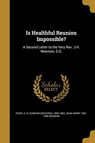 Is Healthful Reunion Impossible?: A Second Letter to the Very Rev. J.H. Newman, D.D.