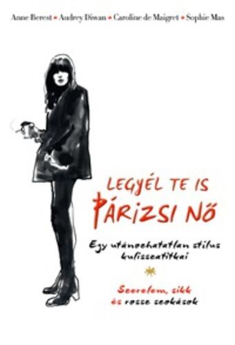 Legyél te is párizsi nő: Egy utánozhatatlan stílus kulisszatitkai