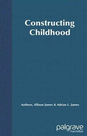 Constructing Childhood: Theory, Policy and Social Practice
