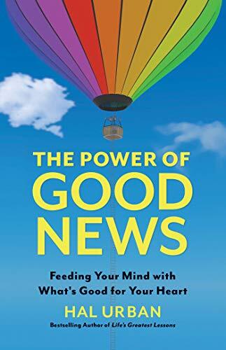 The Power of Good News: Feeding Your Mind with What's Good for Your Heart