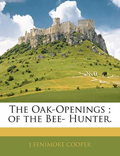The Oak-Openings ; of the Bee- Hunter.