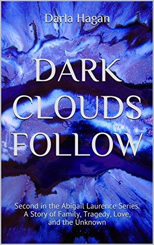 DARK CLOUDS FOLLOW: Second in the Abigail Laurence Series. A Story of Family, Tragedy, Love, and the Unknown