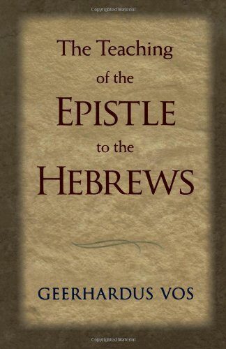 The Teaching of the Epistle to the Hebrews by Gerrhardus Vos